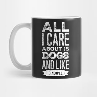 All I care about is dogs and like 3 people Mug